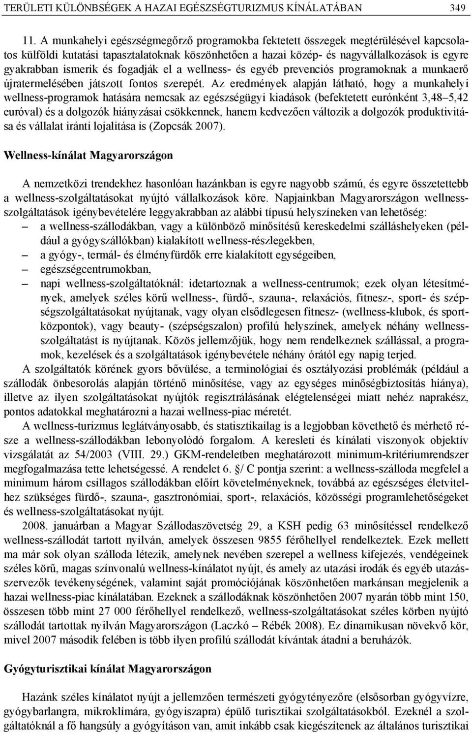 fogadják el a wellness- és egyéb prevencós programoknak a munkaerő újratermelésében játszott fontos szerepét.