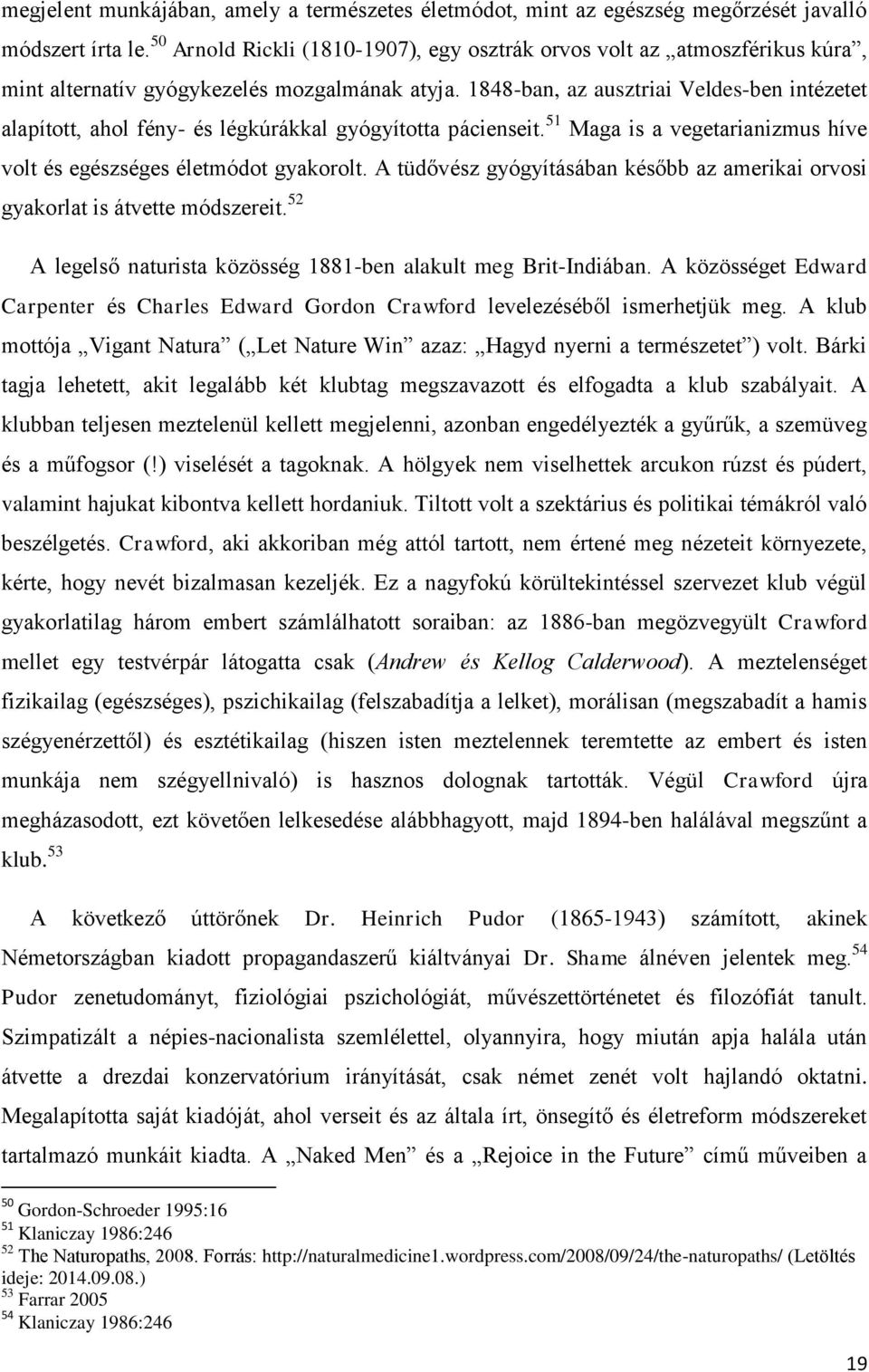 1848-ban, az ausztriai Veldes-ben intézetet alapított, ahol fény- és légkúrákkal gyógyította pácienseit. 51 Maga is a vegetarianizmus híve volt és egészséges életmódot gyakorolt.