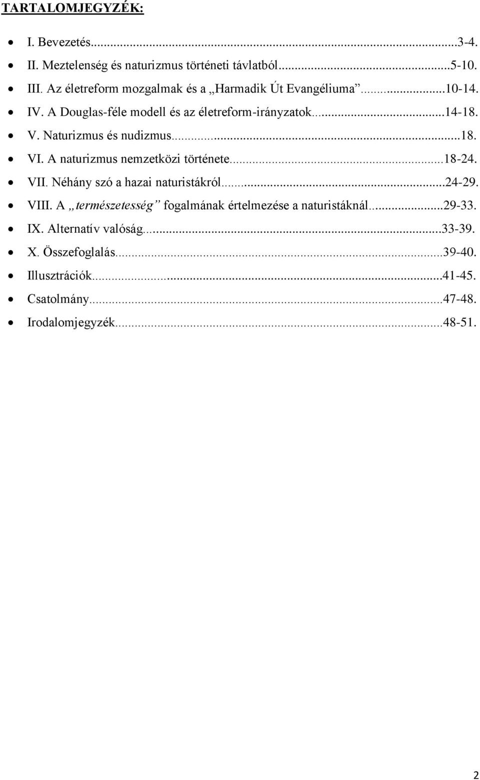 Naturizmus és nudizmus...18. VI. A naturizmus nemzetközi története...18-24. VII. Néhány szó a hazai naturistákról...24-29. VIII.