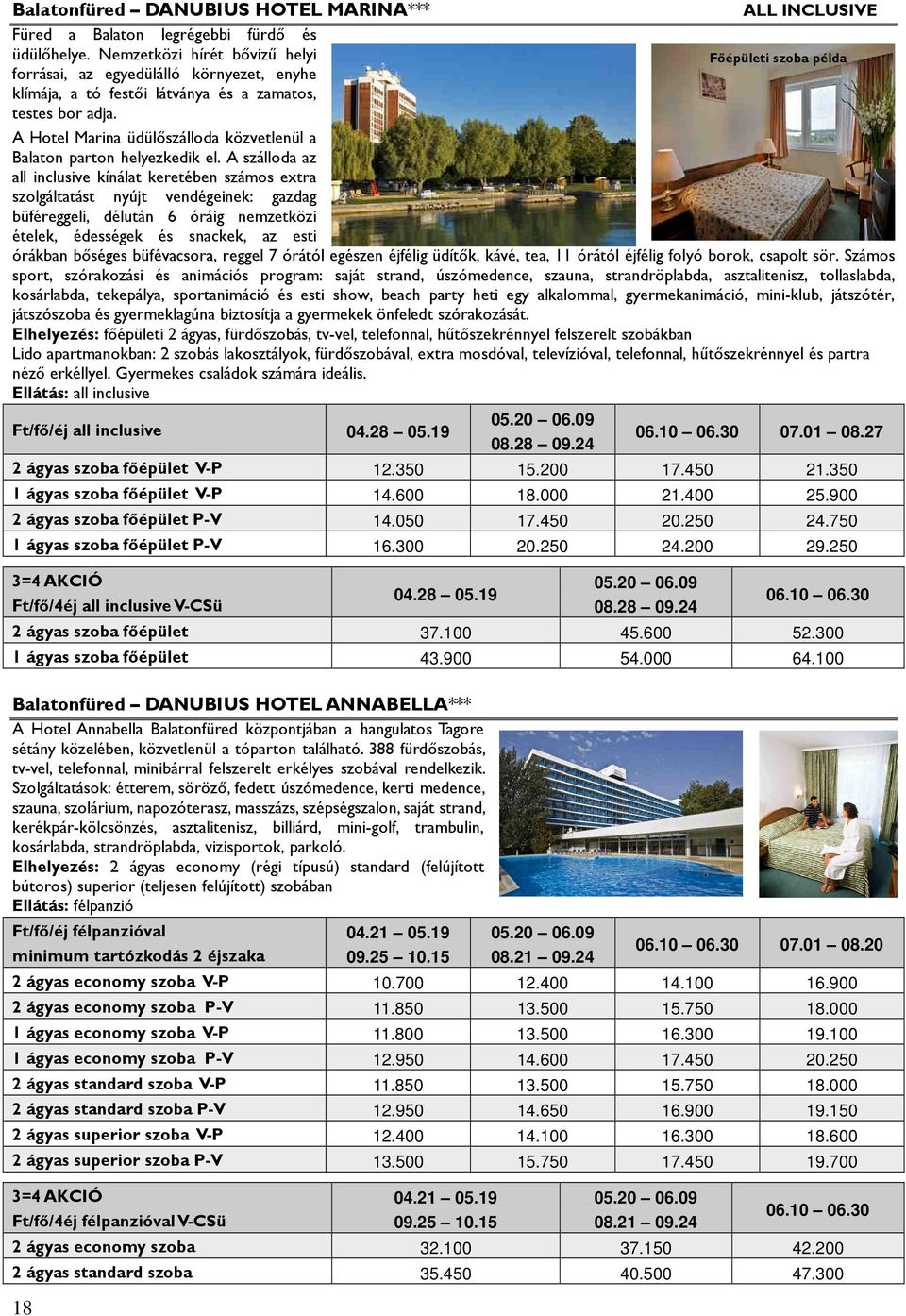 ALL INCLUSIVE A Hotel Marina üdülıszálloda közvetlenül a Balaton parton helyezkedik el.