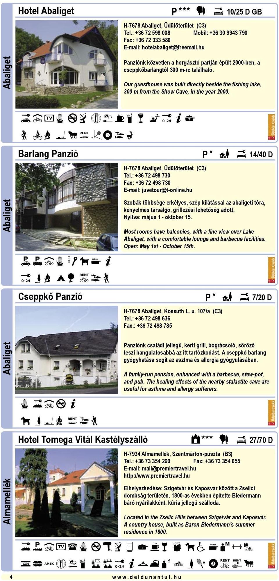 h u Panziónk közvetlen a horgásztó partján épült 2000-ben, a cseppkőbarlangtól 300 m-re található.