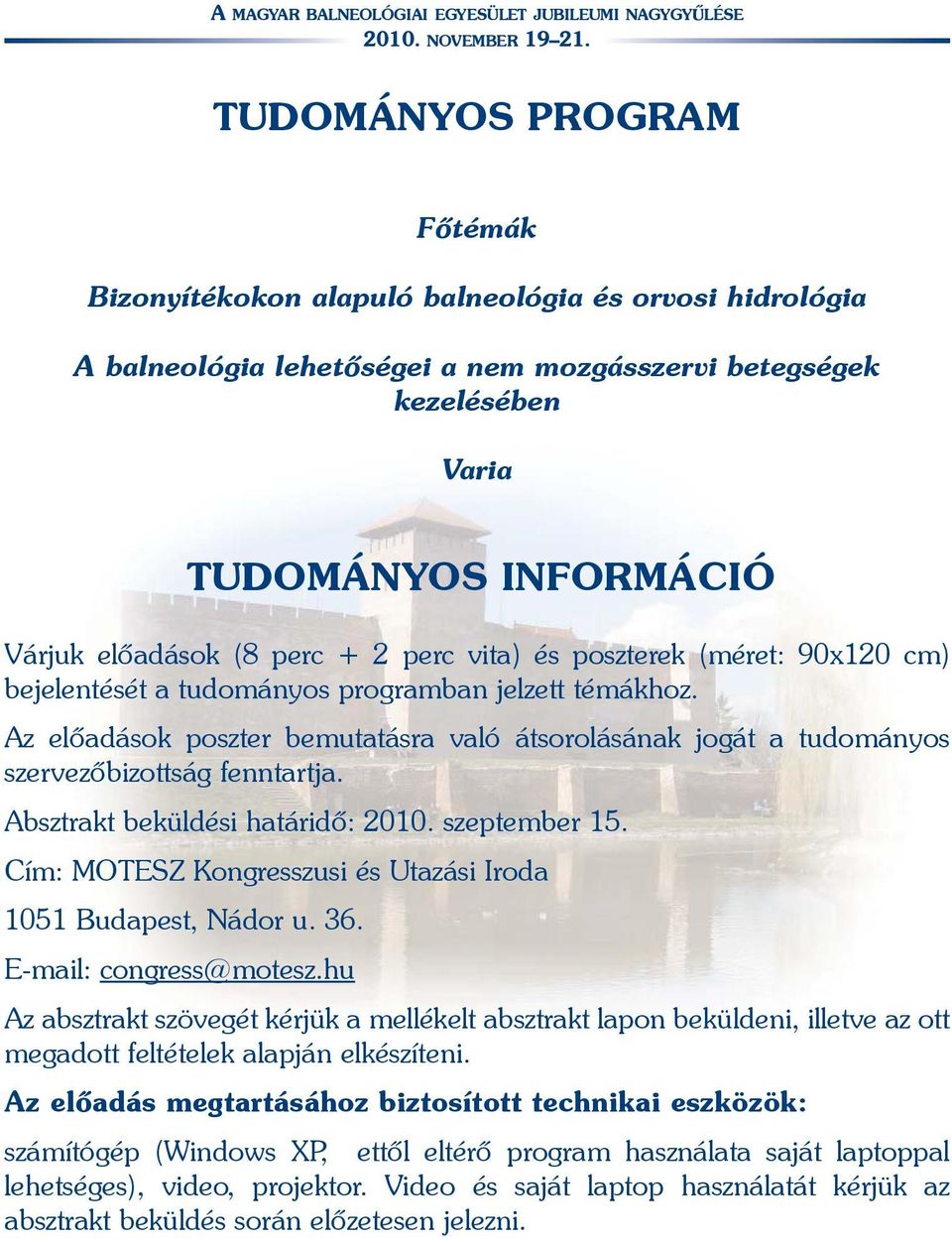 Az elõadások poszter bemutatásra való átsorolásának jogát a tudományos szervezõbizottság fenntartja. Absztrakt beküldési határidõ: 2010. szeptember 15.