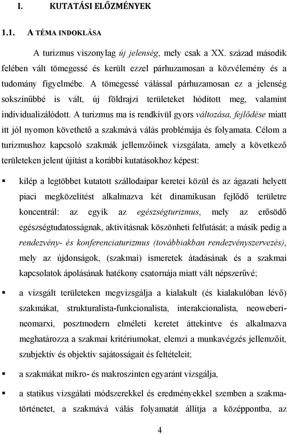 A tömegessé válással párhuzamosan ez a jelenség sokszínűbbé is vált, új földrajzi területeket hódított meg, valamint individualizálódott.