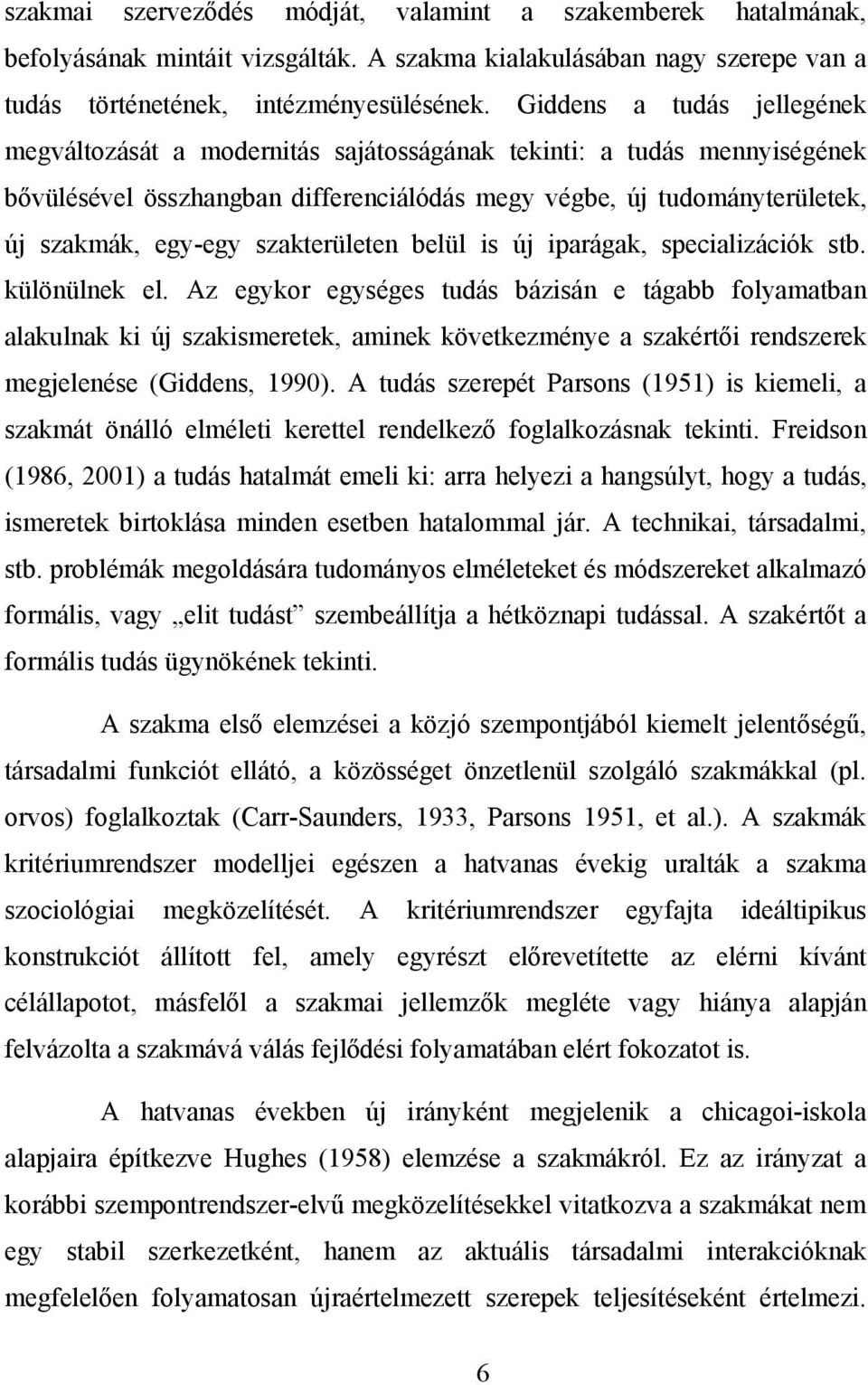 szakterületen belül is új iparágak, specializációk stb. különülnek el.