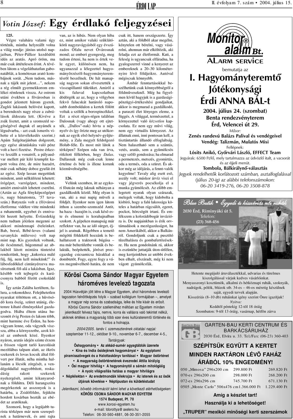 A tévében látom a végeláthatatlan gabonatáblát, a komótosan arató kombájnok sorát. Nem tudom, másnak a tájék mit jelent, nekem a rég elmúlt gyermekkorom emlékei rémlenek vissza.