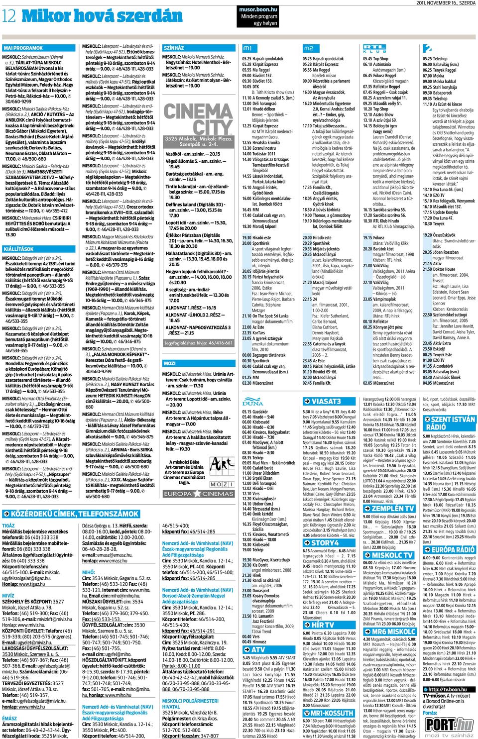 Nagy tárlat-túra: a felsorolt 3 helyszín + Petró-ház, Rákóczi-ház 10.00, & 30/660-9299 Miskolc: Miskolci Galéria Rákóczi-Ház (Rákóczi u. 2.