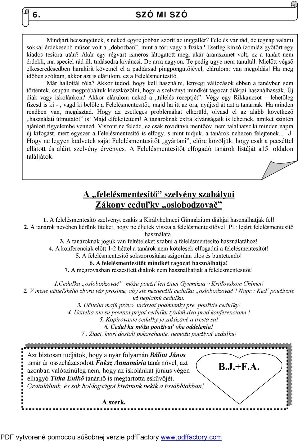 Te pedig ugye nem tanultál. Mielőtt végső elkeseredésedben harakirit követnél el a padtársad pingpongütőjével, elárulom: van megoldás!