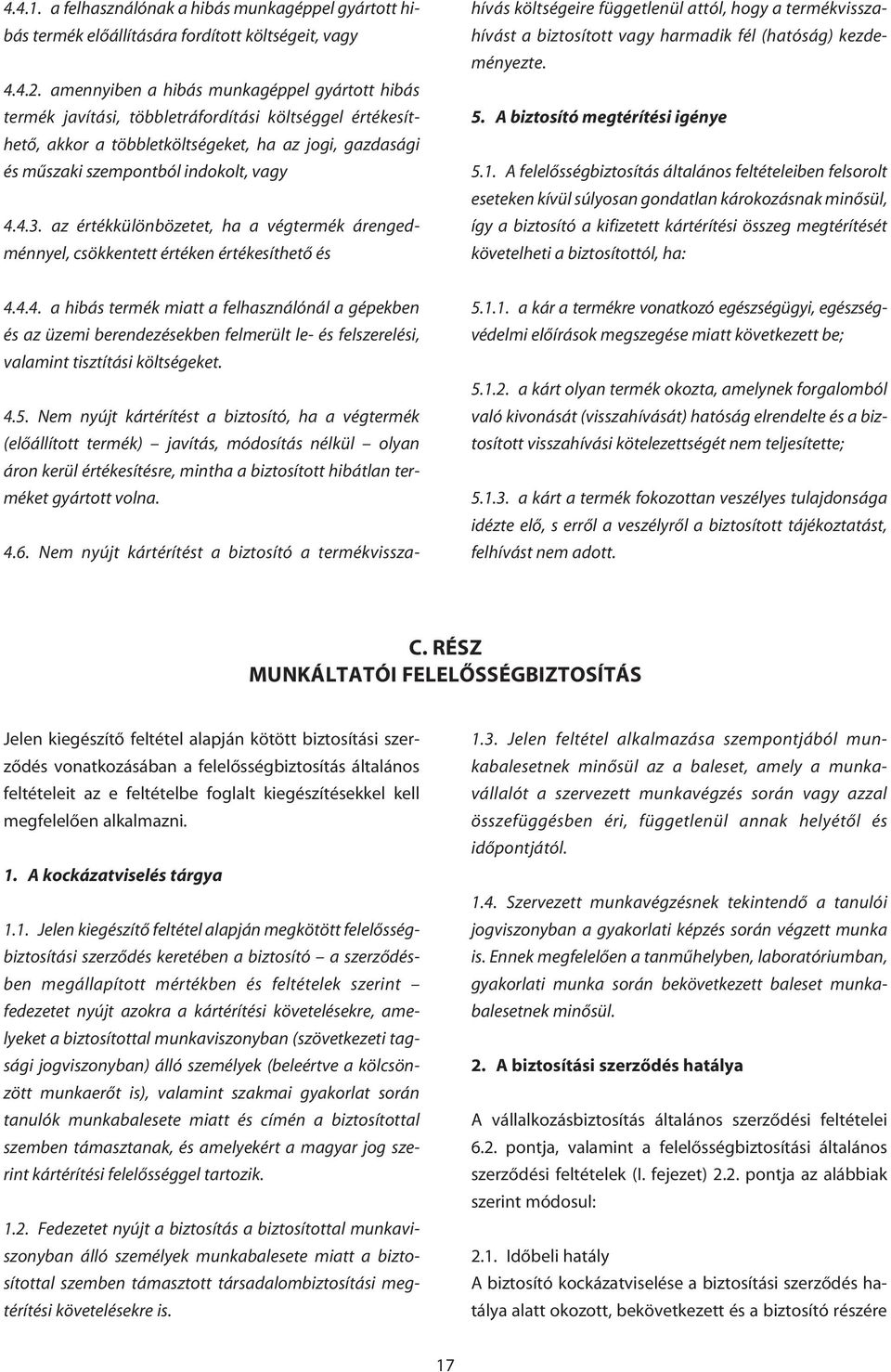 az értékkülönbözetet, ha a végtermék árengedménnyel, csökkentett értéken értékesíthetô és 4.