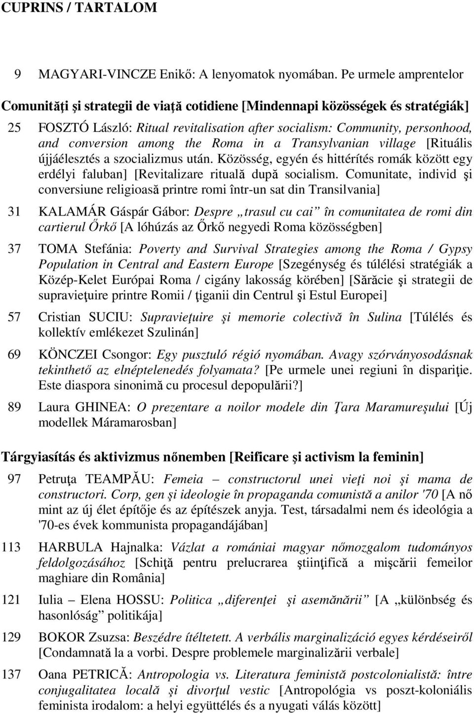 among the Roma in a Transylvanian village [Rituális újjáélesztés a szocializmus után. Közösség, egyén és hittérítés romák között egy erdélyi faluban] [Revitalizare rituală după socialism.