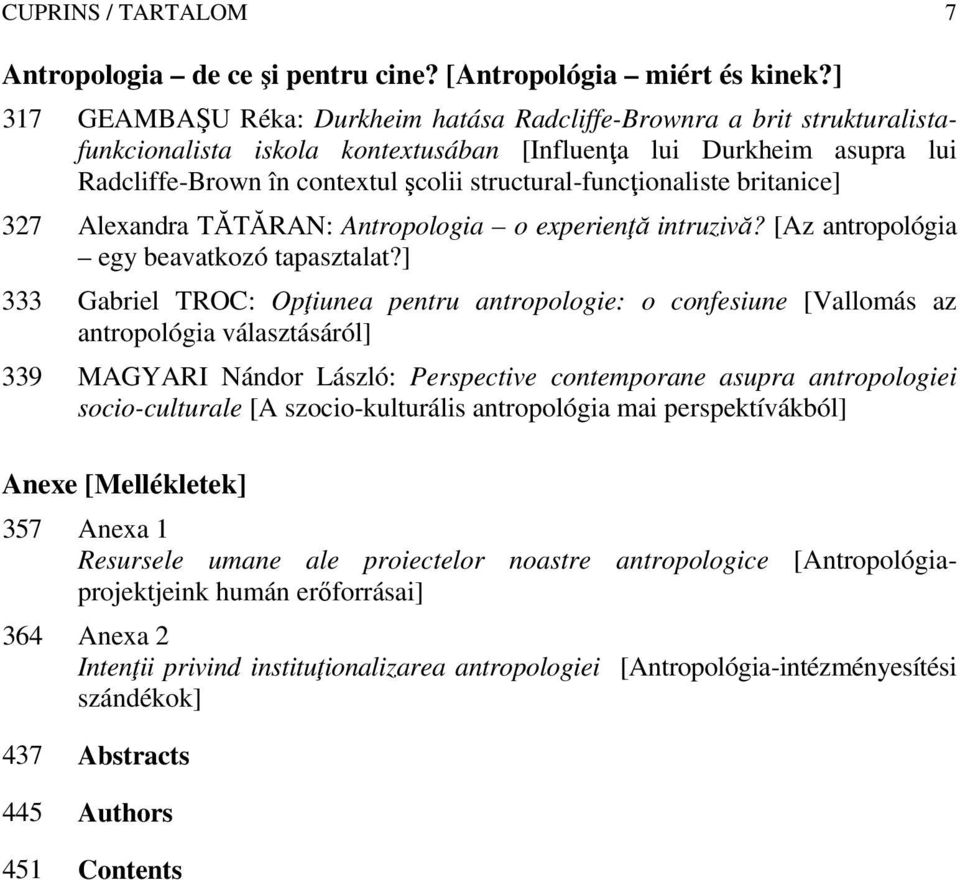 structural-funcţionaliste britanice] 327 Alexandra TĂTĂRAN: Antropologia o experienţă intruzivă? [Az antropológia egy beavatkozó tapasztalat?