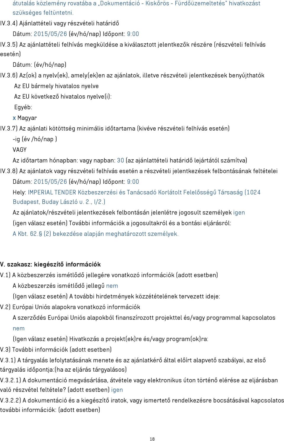 5) Az ajánlattételi felhívás megküldése a kiválasztott jelentkezők részére (részvételi felhívás esetén) Dátum: (év/hó/nap) IV.3.