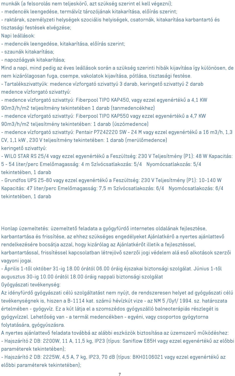 kitakarítása; Mind a napi, mind pedig az éves leállások során a szükség szerinti hibák kijavítása így különösen, de nem kizárólagosan fuga, csempe, vakolatok kijavítása, pótlása, tisztasági festése.