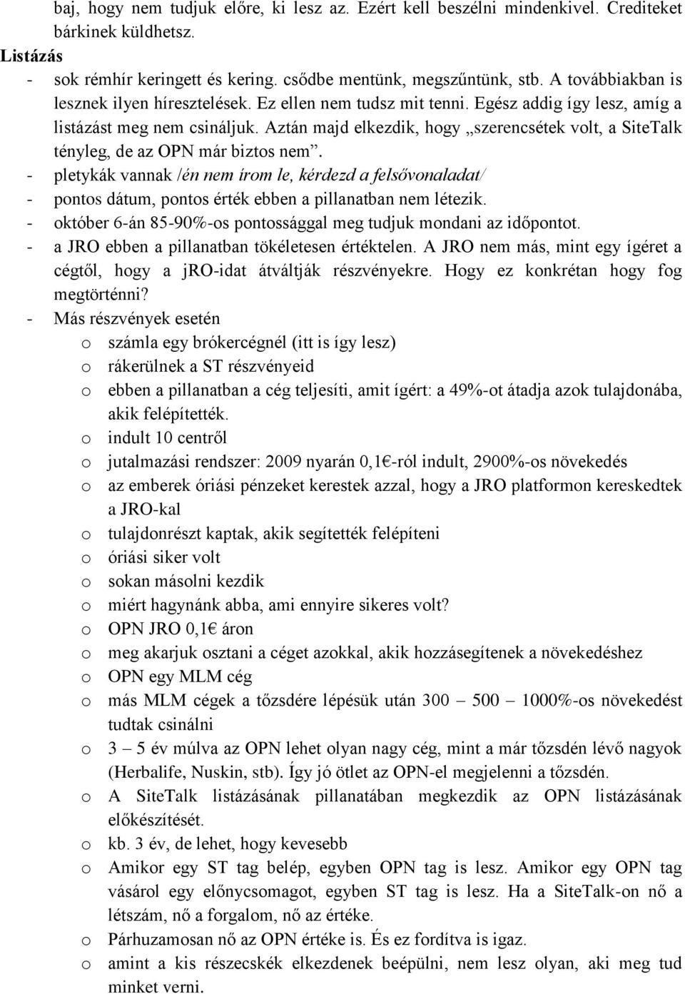 Aztán majd elkezdik, hogy szerencsétek volt, a SiteTalk tényleg, de az OPN már biztos nem.