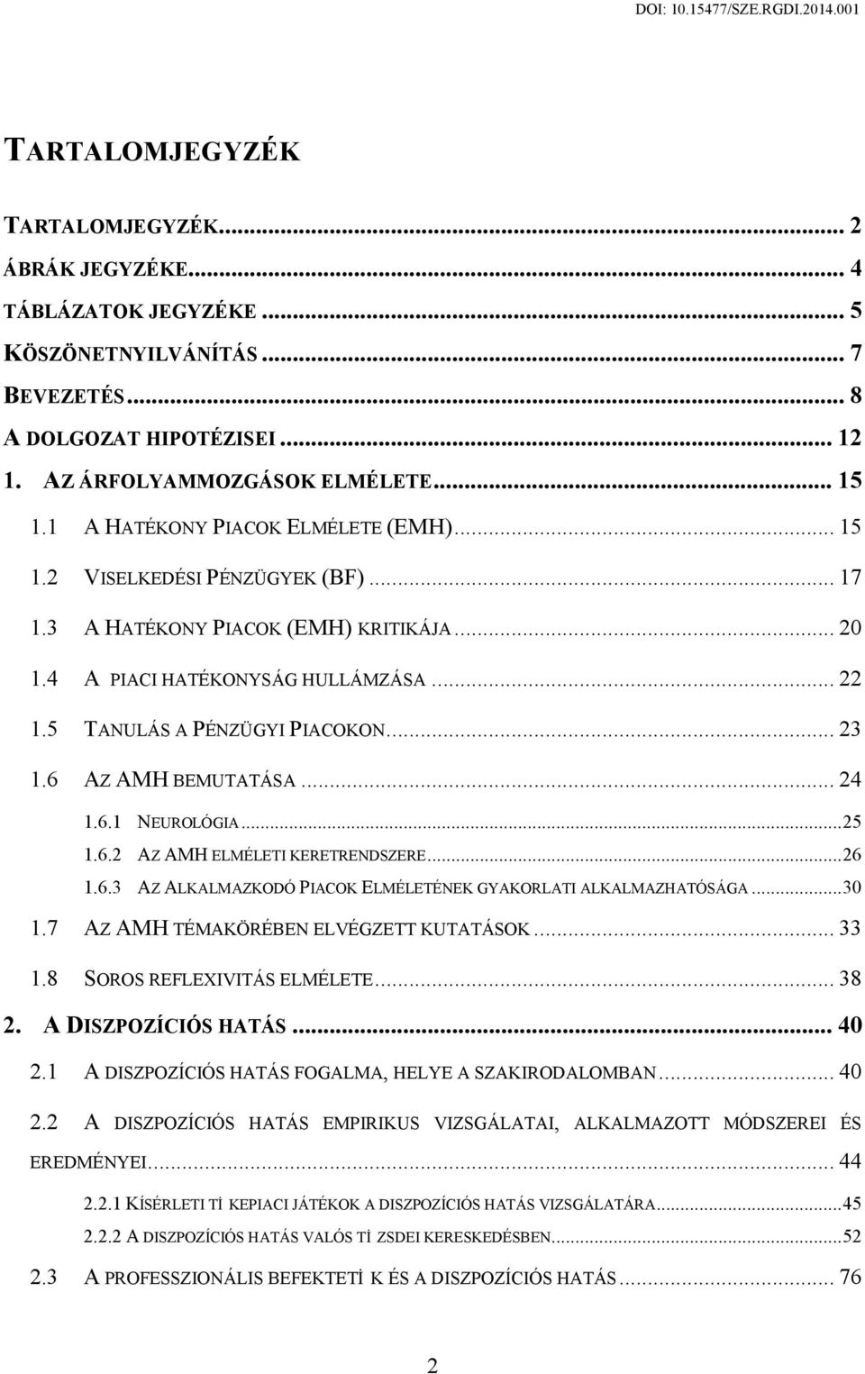 .. 23 1.6 AZ AMH BEMUTATÁSA... 24 1.6.1 NEUROLÓGIA... 25 1.6.2 AZ AMH ELMÉLETI KERETRENDSZERE... 26 1.6.3 AZ ALKALMAZKODÓ PIACOK ELMÉLETÉNEK GYAKORLATI ALKALMAZHATÓSÁGA... 30 1.