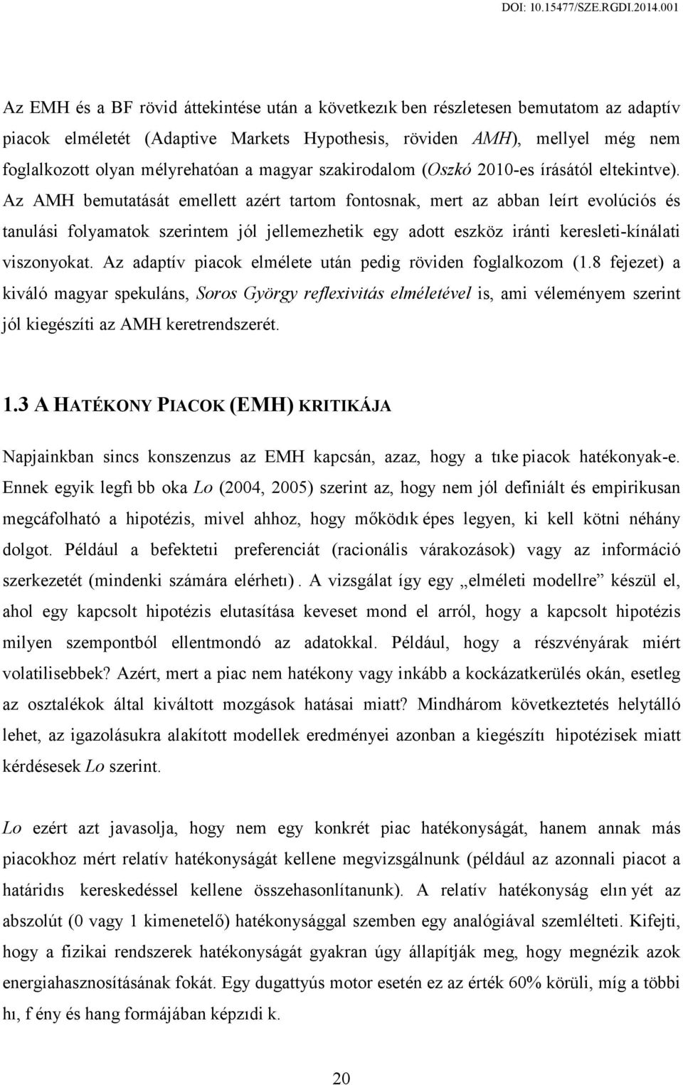 Az AMH bemutatását emellett azért tartom fontosnak, mert az abban leírt evolúciós és tanulási folyamatok szerintem jól jellemezhetik egy adott eszköz iránti keresleti-kínálati viszonyokat.