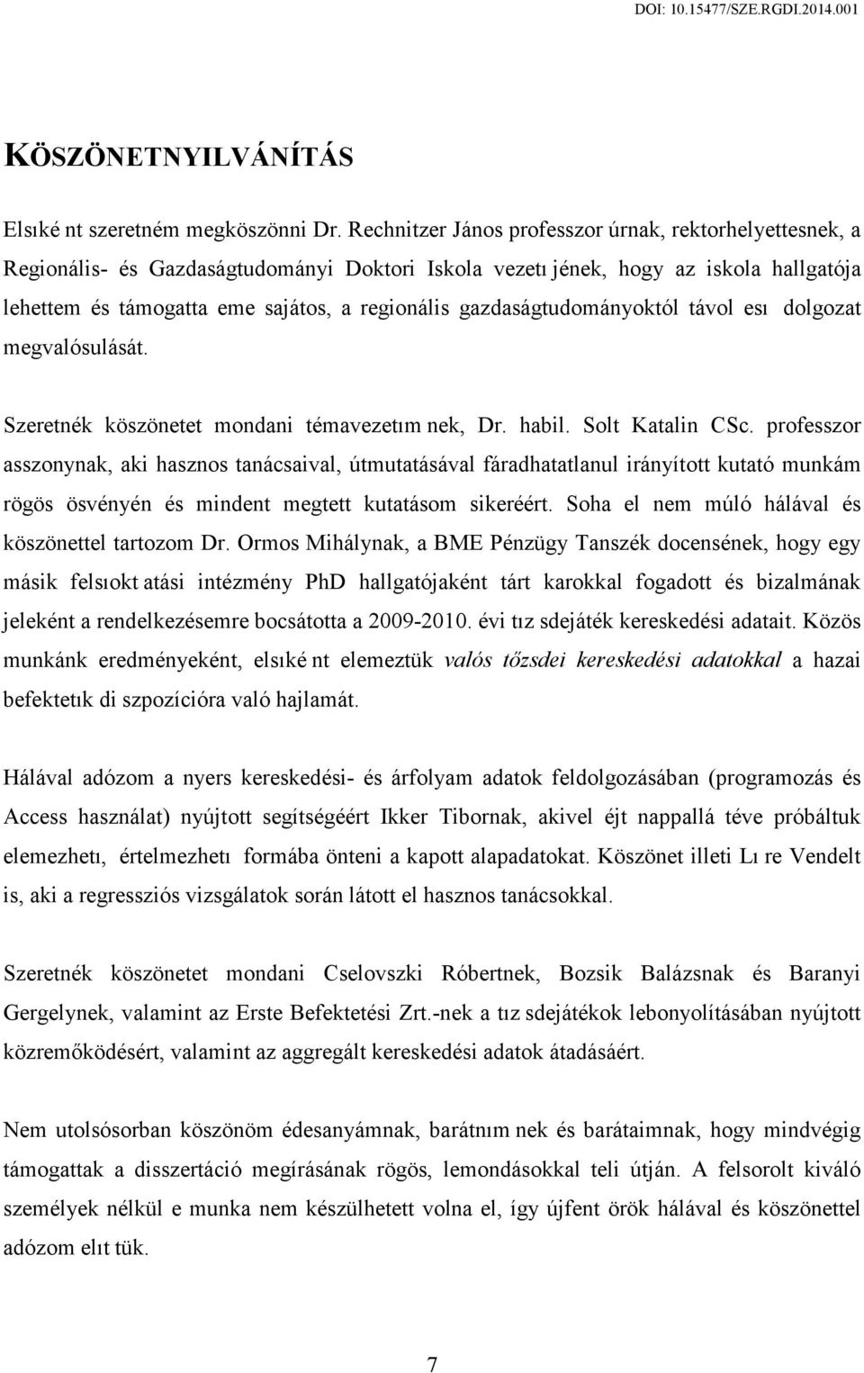 gazdaságtudományoktól távol esı dolgozat megvalósulását. Szeretnék köszönetet mondani témavezetım nek, Dr. habil. Solt Katalin CSc.