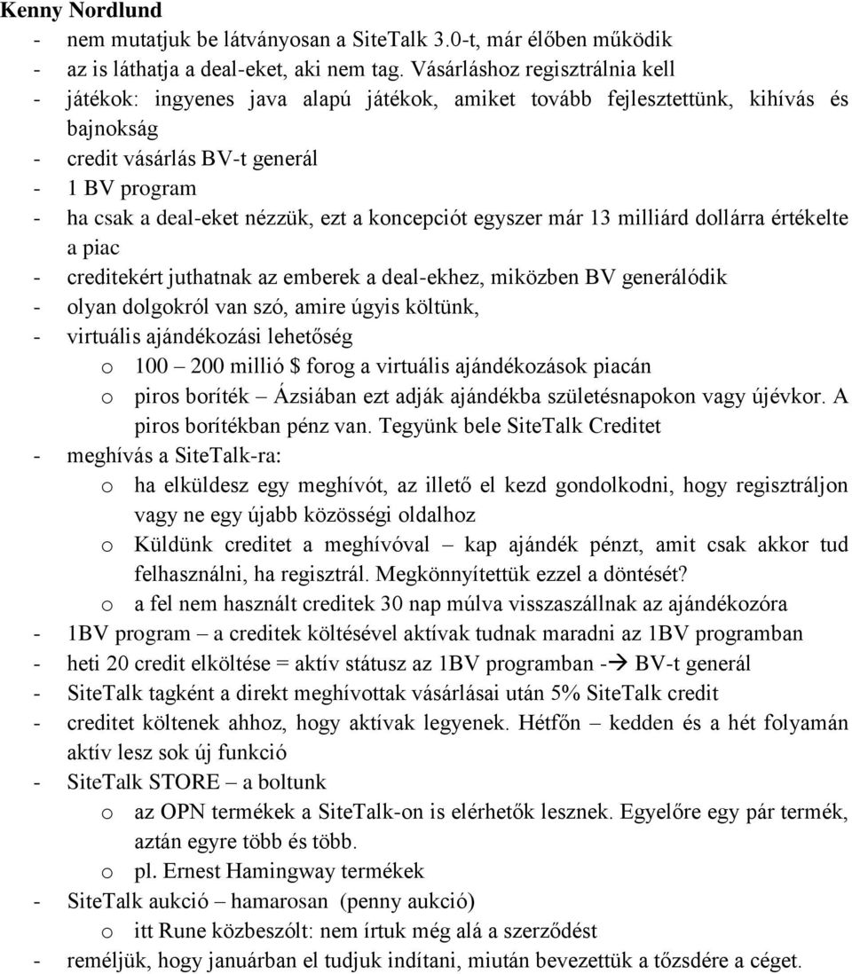 ezt a koncepciót egyszer már 13 milliárd dollárra értékelte a piac - creditekért juthatnak az emberek a deal-ekhez, miközben BV generálódik - olyan dolgokról van szó, amire úgyis költünk, - virtuális