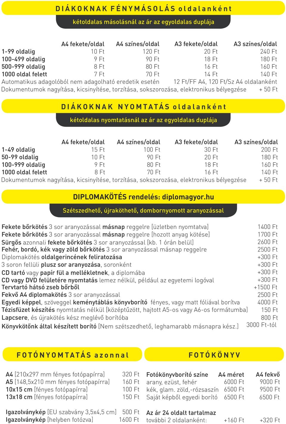 50 Ft Dokumentumok nagyítása, kicsinyítése, torzítása, sokszorozása, elektronikus bélyegzése D I Á K O K N A K N Y O M TATÁ S o l d a l a n k é n t kétoldalas nyomtatásnál az ár az egyoldalas duplája