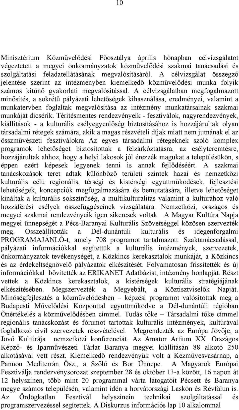 A célvizsgálatban megfogalmazott minősítés, a sokrétű pályázati lehetőségek kihasználása, eredményei, valamint a munkatervben foglaltak megvalósítása az intézmény munkatársainak szakmai munkáját