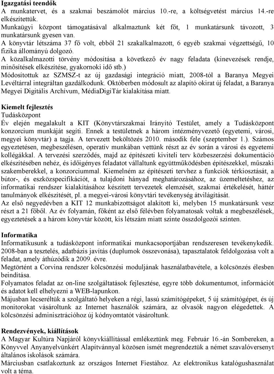 A könyvtár létszáma 37 fő volt, ebből 21 szakalkalmazott, 6 egyéb szakmai végzettségű, 10 fizika állományú dolgozó.