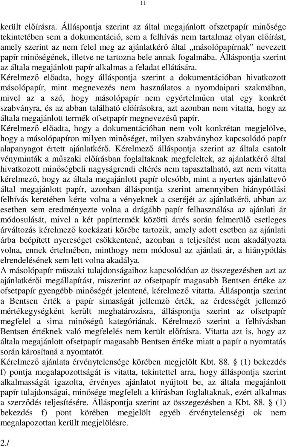 másolópapírnak nevezett papír minıségének, illetve ne tartozna bele annak fogalmába. Álláspontja szerint az általa megajánlott papír alkalmas a feladat ellátására.