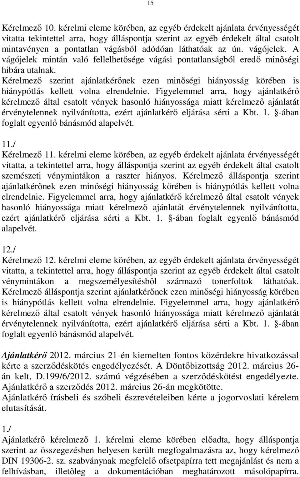 az ún. vágójelek. A vágójelek mintán való fellelhetısége vágási pontatlanságból eredı minıségi hibára utalnak.