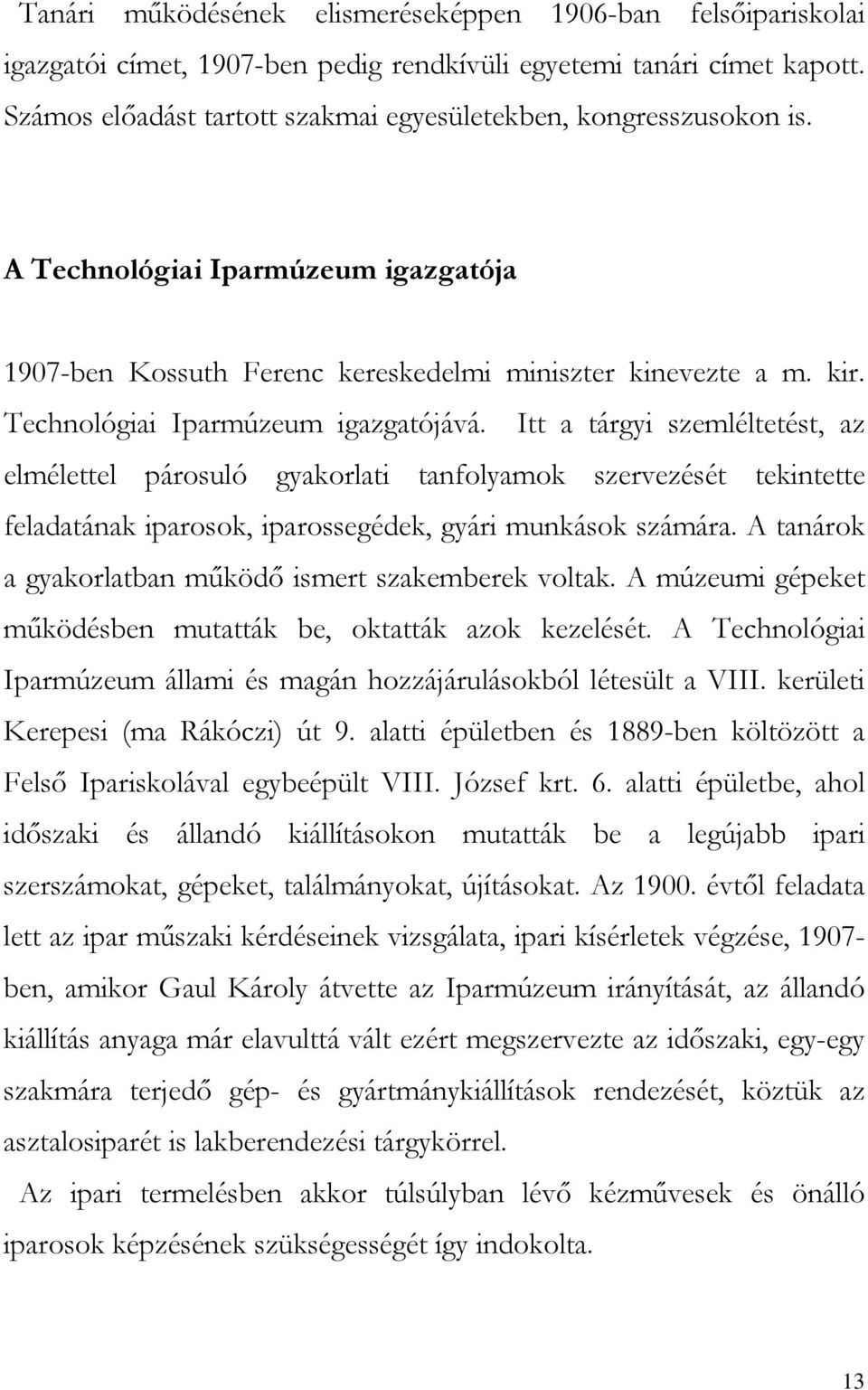 Technológiai Iparmúzeum igazgatójává. Itt a tárgyi szemléltetést, az elmélettel párosuló gyakorlati tanfolyamok szervezését tekintette feladatának iparosok, iparossegédek, gyári munkások számára.