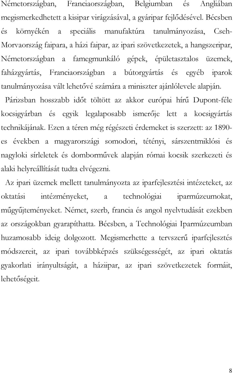 üzemek, faházgyártás, Franciaországban a bútorgyártás és egyéb iparok tanulmányozása vált lehetővé számára a miniszter ajánlólevele alapján.