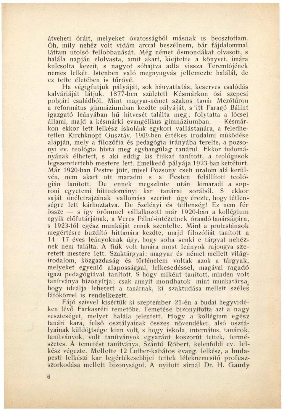 Istenben való megnyugvás jellemezte halálát, de ez tette életében is türővé. Ha végigfutjuk pályáját, sok hányattatás, keserves csalódás kálváriáját látjuk.