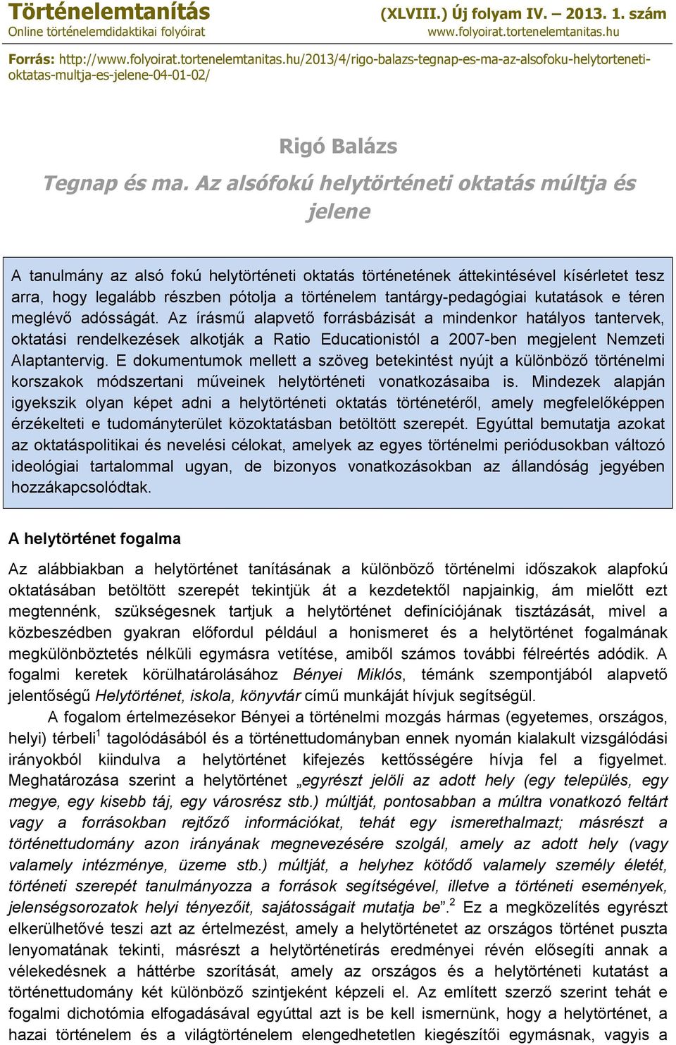 Az alsófokú helytörténeti oktatás múltja és jelene A tanulmány az alsó fokú helytörténeti oktatás történetének áttekintésével kísérletet tesz arra, hogy legalább részben pótolja a történelem