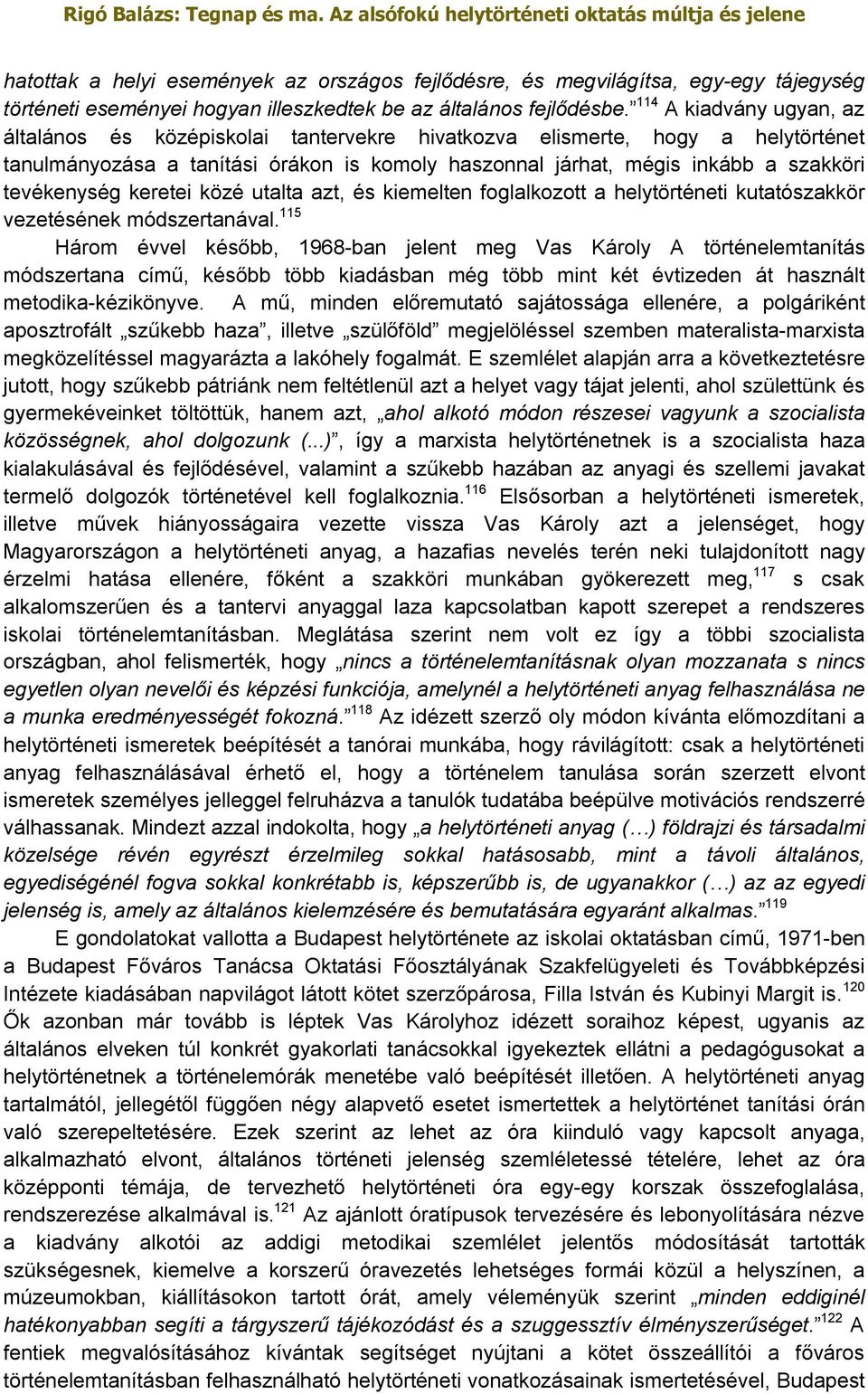 tevékenység keretei közé utalta azt, és kiemelten foglalkozott a helytörténeti kutatószakkör vezetésének módszertanával.