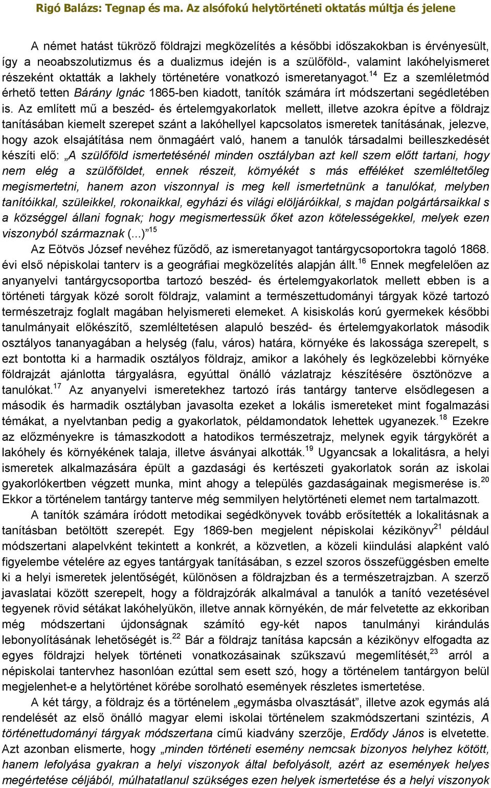 Az említett mű a beszéd- és értelemgyakorlatok mellett, illetve azokra építve a földrajz tanításában kiemelt szerepet szánt a lakóhellyel kapcsolatos ismeretek tanításának, jelezve, hogy azok