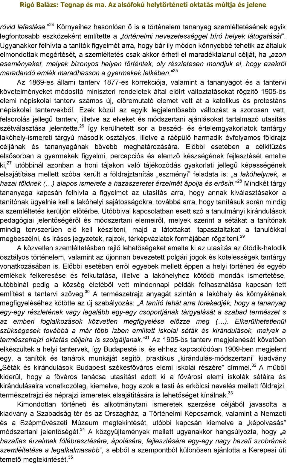 melyek bizonyos helyen történtek, oly részletesen mondjuk el, hogy ezekről maradandó emlék maradhasson a gyermekek lelkében.