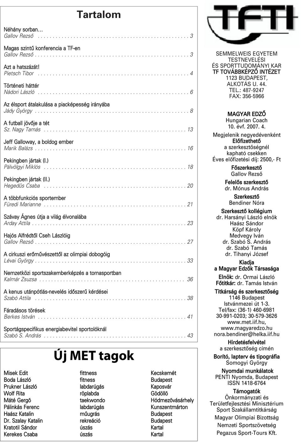 ................................................... 8 A futball jövôje a tét Sz. Nagy Tamás................................................ 13 Jeff Galloway, a boldog ember Marik Balázs.