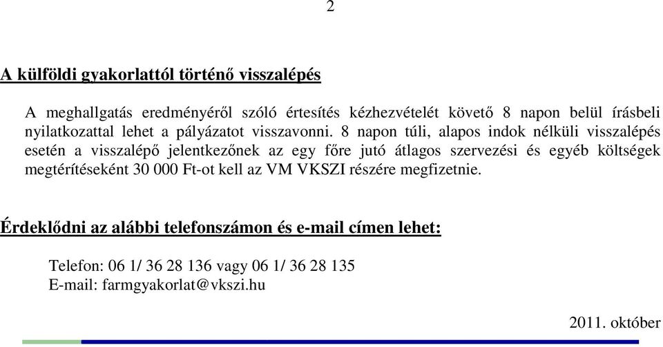 8 napon túli, alapos indok nélküli visszalépés esetén a visszalépő jelentkezőnek az egy főre jutó átlagos szervezési és egyéb