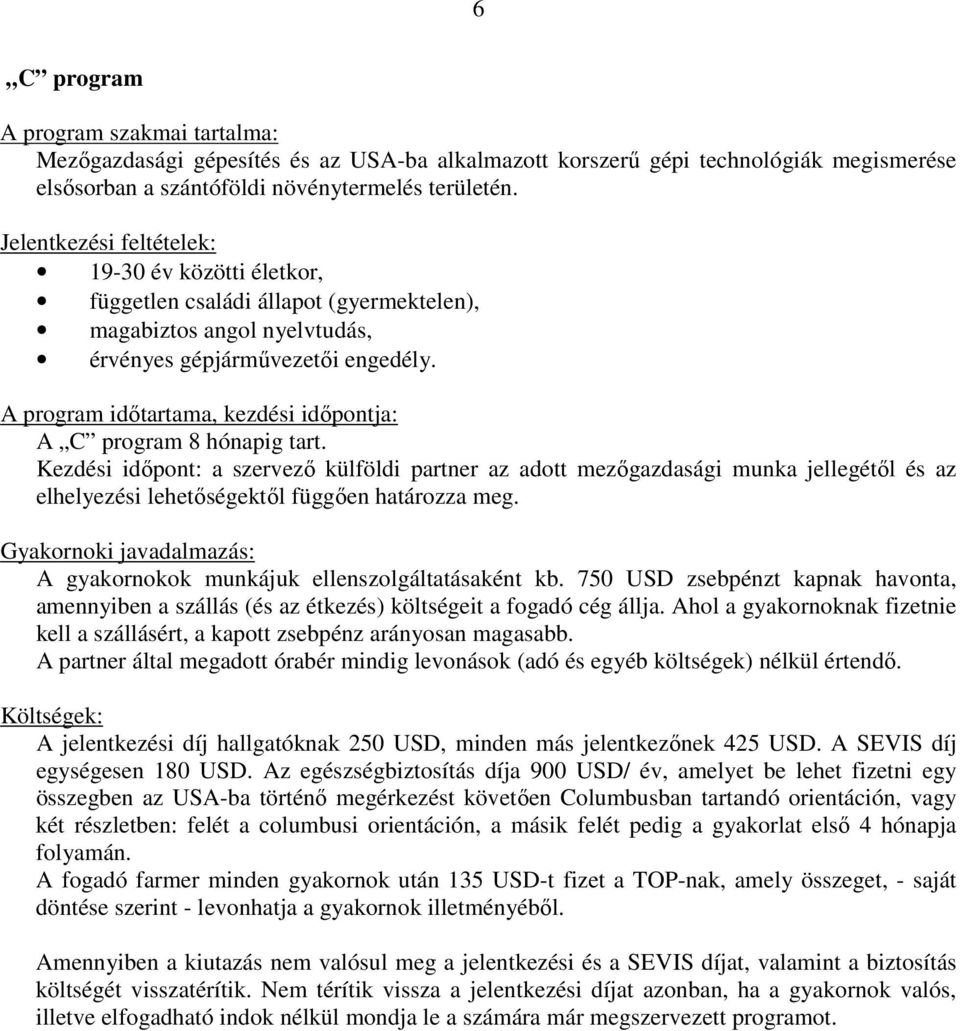 A program időtartama, kezdési időpontja: A C program 8 hónapig tart.