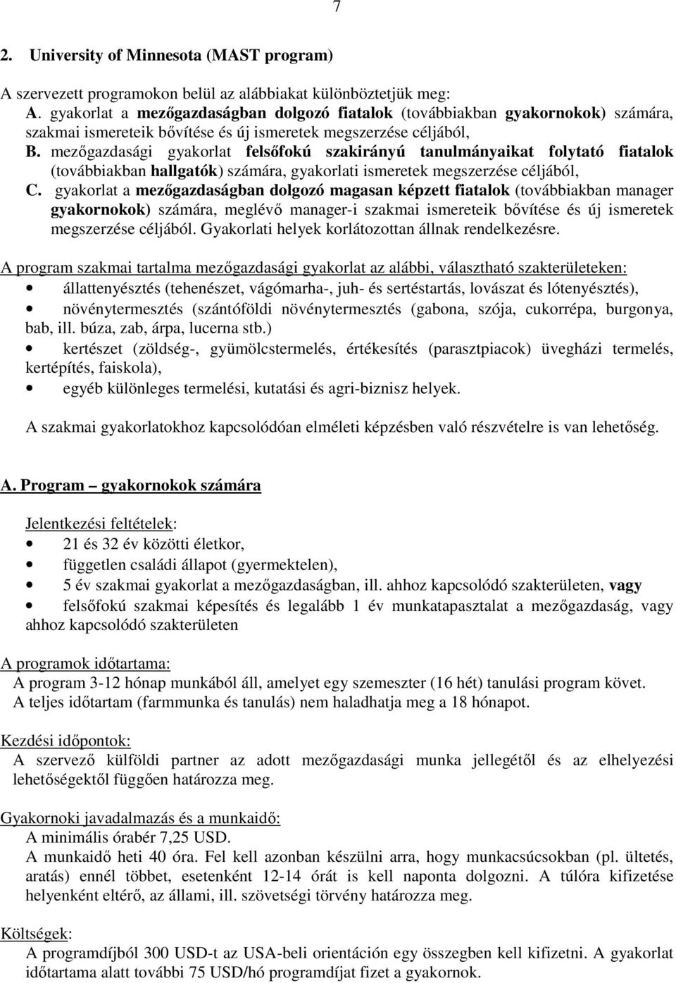 mezőgazdasági gyakorlat felsőfokú szakirányú tanulmányaikat folytató fiatalok (továbbiakban hallgatók) számára, gyakorlati ismeretek megszerzése céljából, C.