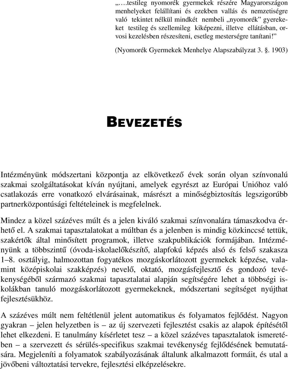 . 1903) BEVEZETÉS Intézményünk módszertani központja az elkövetkezõ évek során olyan színvonalú szakmai szolgáltatásokat kíván nyújtani, amelyek egyrészt az Európai Unióhoz való csatlakozás erre