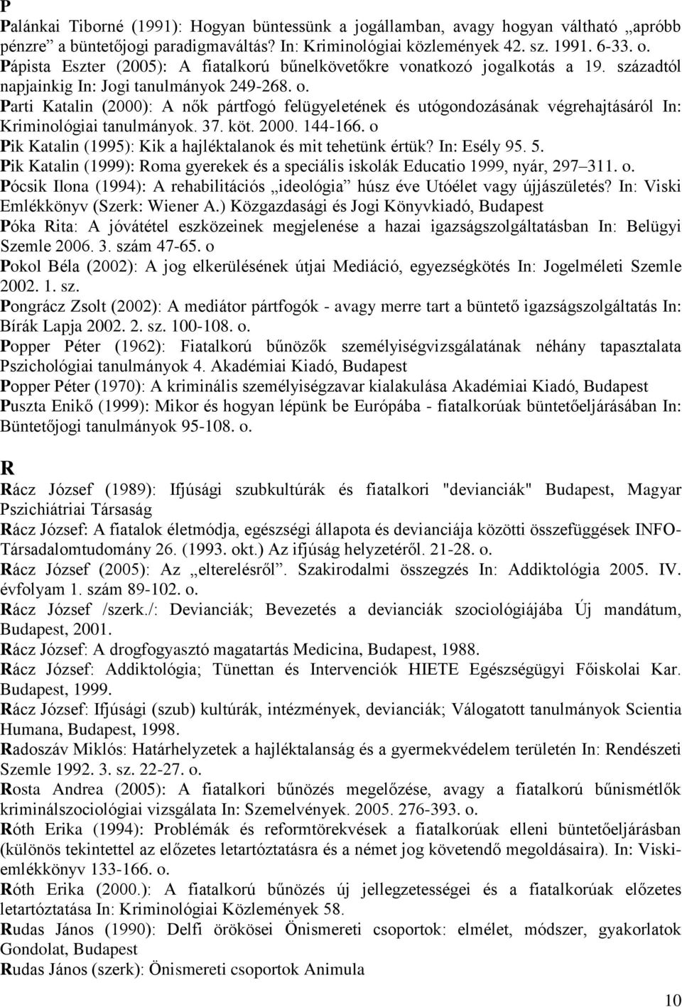 Parti Katalin (2000): A nők pártfogó felügyeletének és utógondozásának végrehajtásáról In: Kriminológiai tanulmányok. 37. köt. 2000. 144-166.