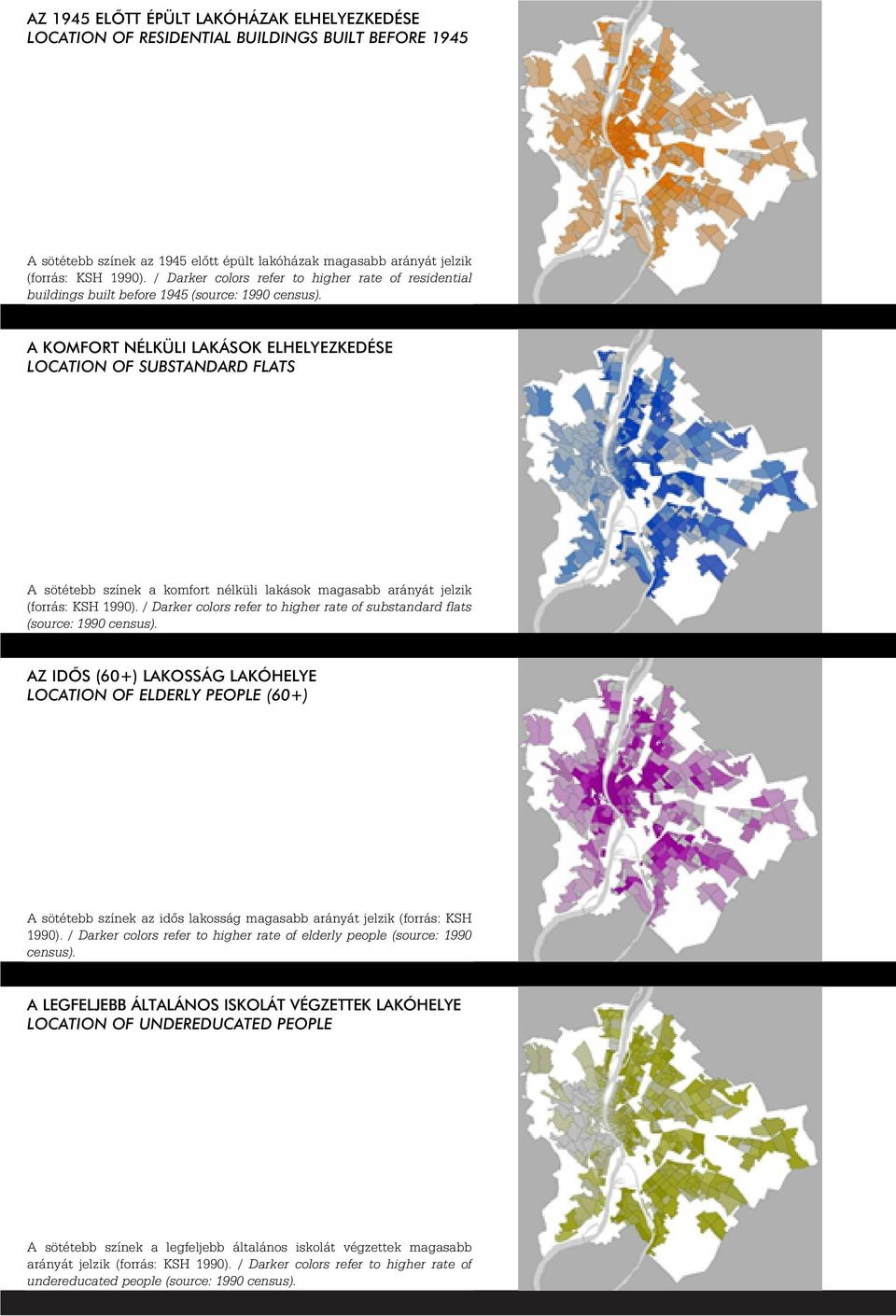A KOMFORT NÉLKÜLI LAKÁSOK ELHELYEZKEDÉSE LOCATION OF SUBSTANDARD FLATS A sötétebb színek a komfort nélküli lakások magasabb arányát jelzik (forrás: KSH 1990).