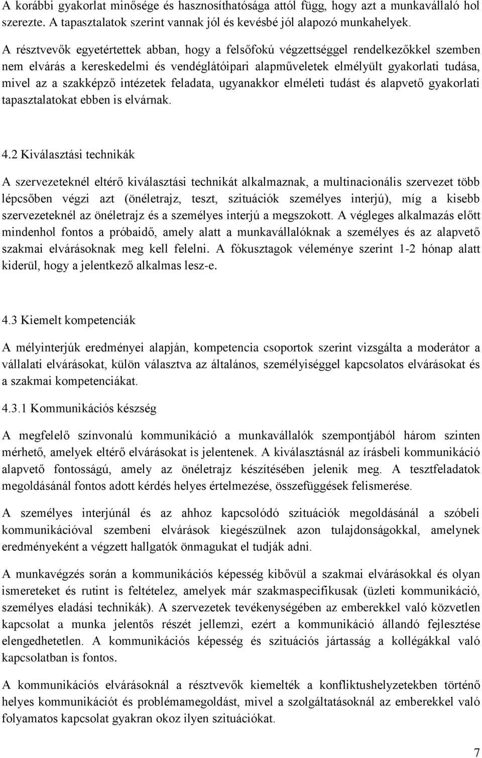 intézetek feladata, ugyanakkor elméleti tudást és alapvető gyakorlati tapasztalatokat ebben is elvárnak. 4.