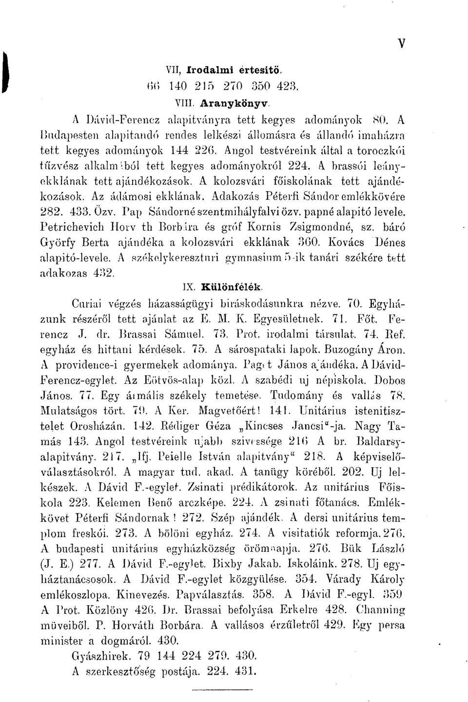 A brassói leányekklának tett ajándékozások. A kolozsvári főiskolának tett ajándékozások. Az ádámosi ekklának. Adakozás Péterfi Sándor emlékkövére 282. 433. Ozv. Pap Sánclornészentmihályfalviözv.