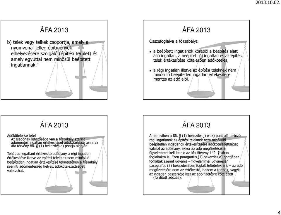 építési teleknek nem minősülő beépítetlen ingatlan értékesítése mentes az adó alól.