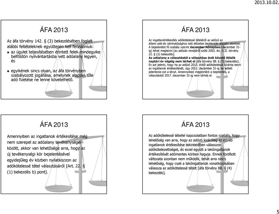 az áfa törvényben szabályozott jogállása, amelynek alapján tőle adó fizetése ne lenne követelhető.