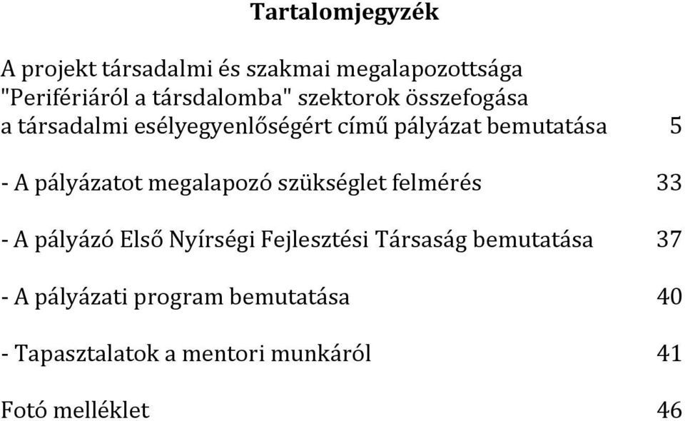 pályázatot megalapozó szükséglet felmérés 33 - A pályázó Első Nyírségi Fejlesztési Társaság