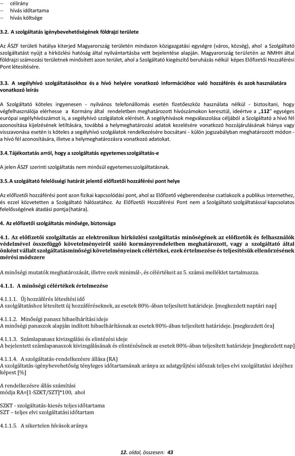 a hírközlési hatóság által nyilvántartásba vett bejelentése alapján.