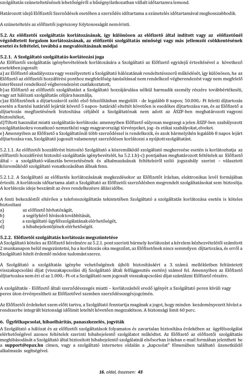 Az előfizetői szolgáltatás korlátozásának, így különösen az előfizető által indított vagy az előfizetőnél végződtetett forgalom korlátozásának, az előfizetői szolgáltatás minőségi vagy más jellemzői