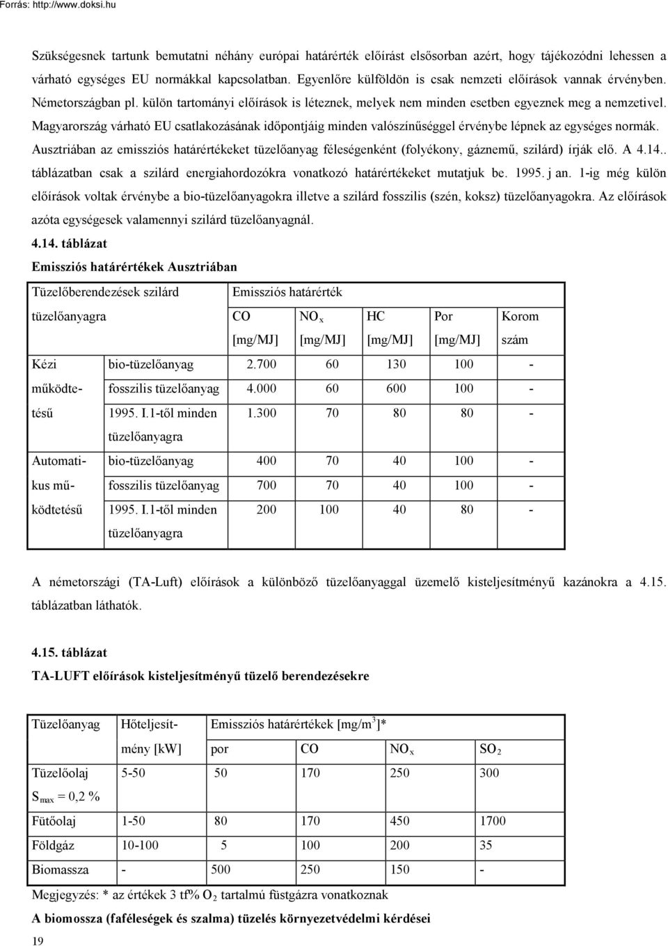 Magyarország várható EU csatlakozásának időpontjáig minden valószínűséggel érvénybe lépnek az egységes normák.