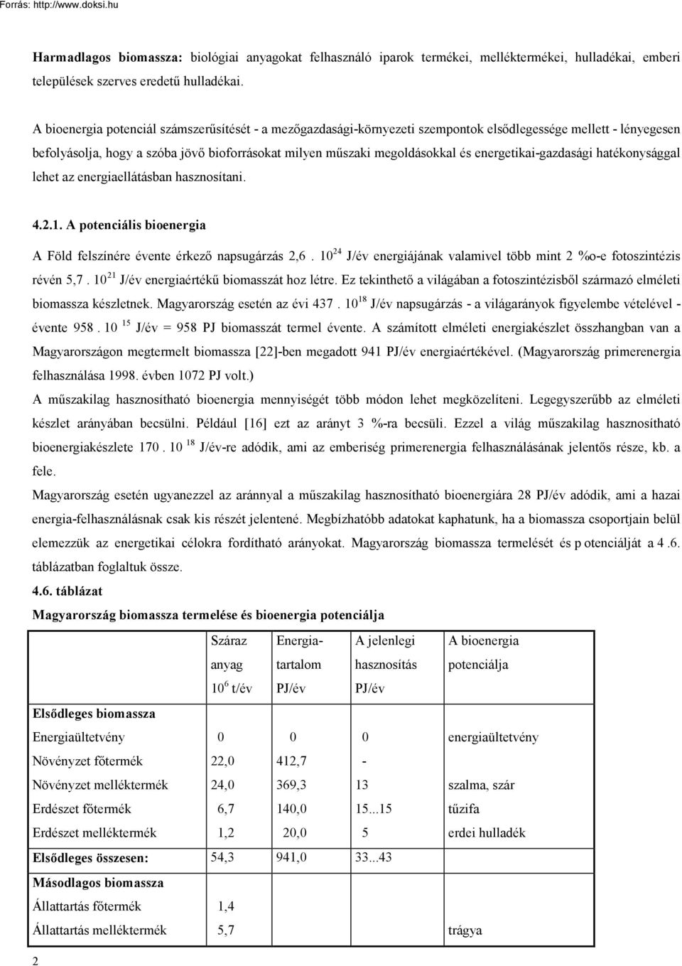 energetikai-gazdasági hatékonysággal lehet az energiaellátásban hasznosítani. 4.2.1. A potenciális bioenergia A Föld felszínére évente érkező napsugárzás 2,6.