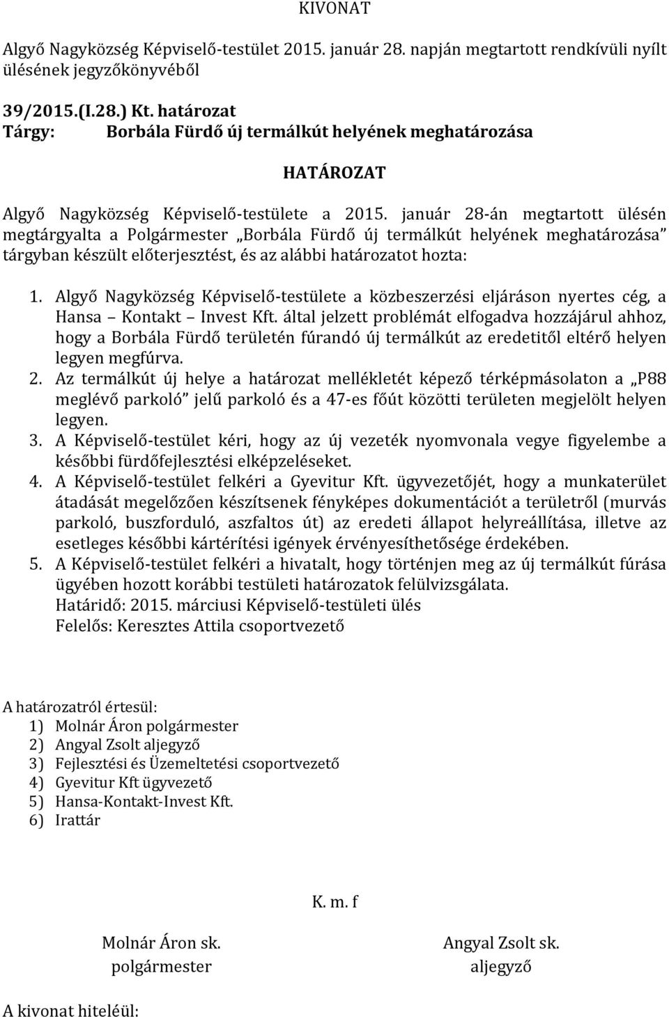 Algyő Nagyközség Képviselő-testülete a közbeszerzési eljáráson nyertes cég, a Hansa Kontakt Invest Kft.